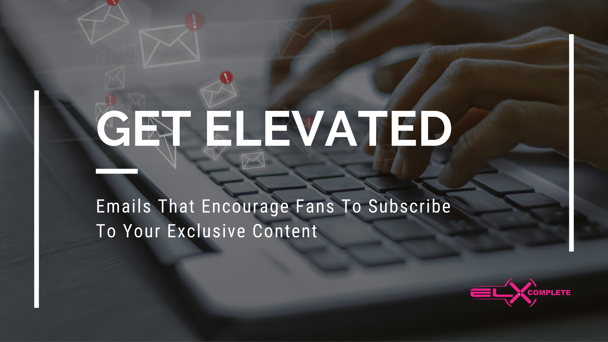 Emails That Encourage Fans To Subscribe To Your Exclusive Content