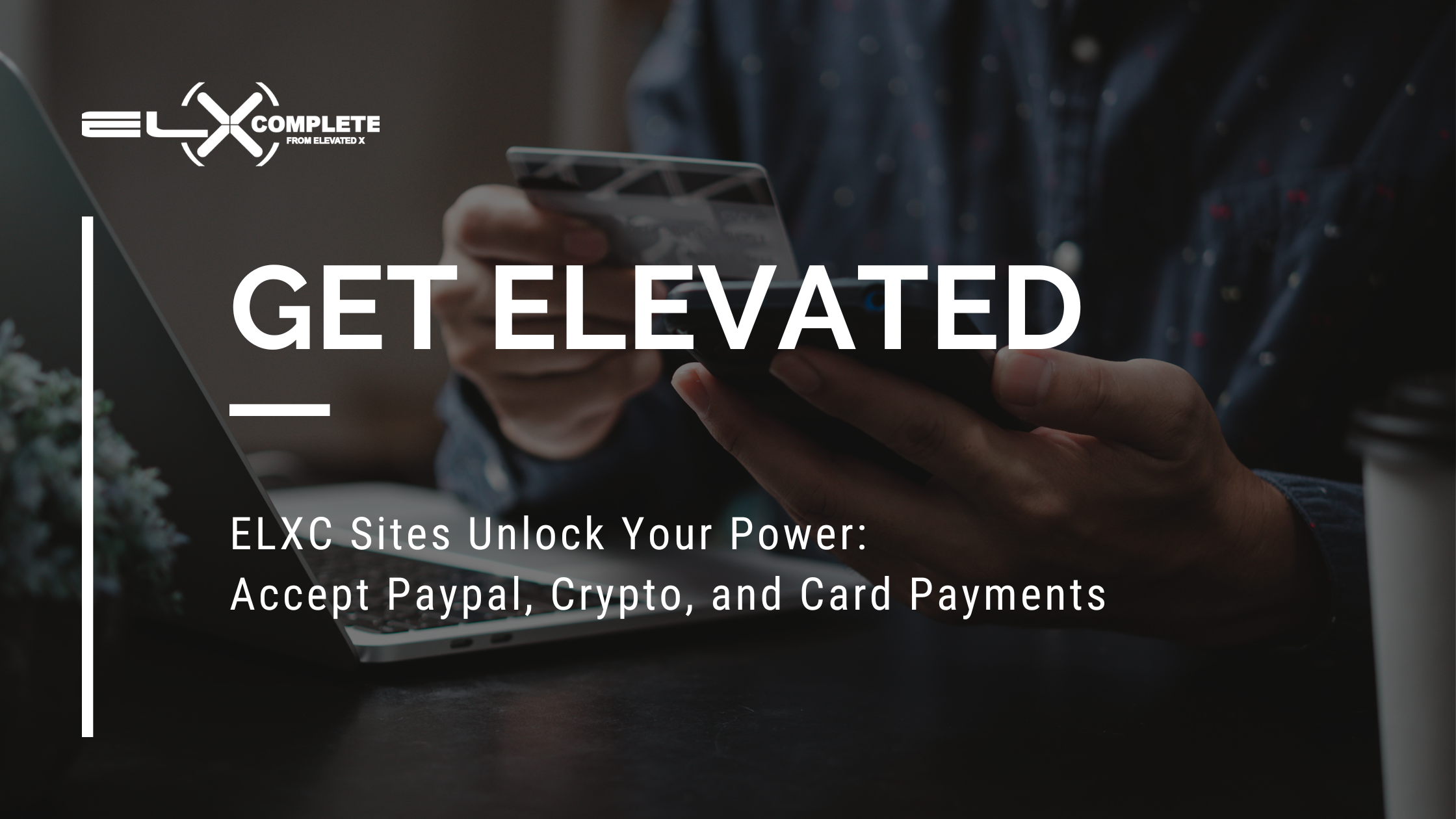 ELXC Sites Unlock Your Power:  Accept Paypal, Crypto, and Card Payments