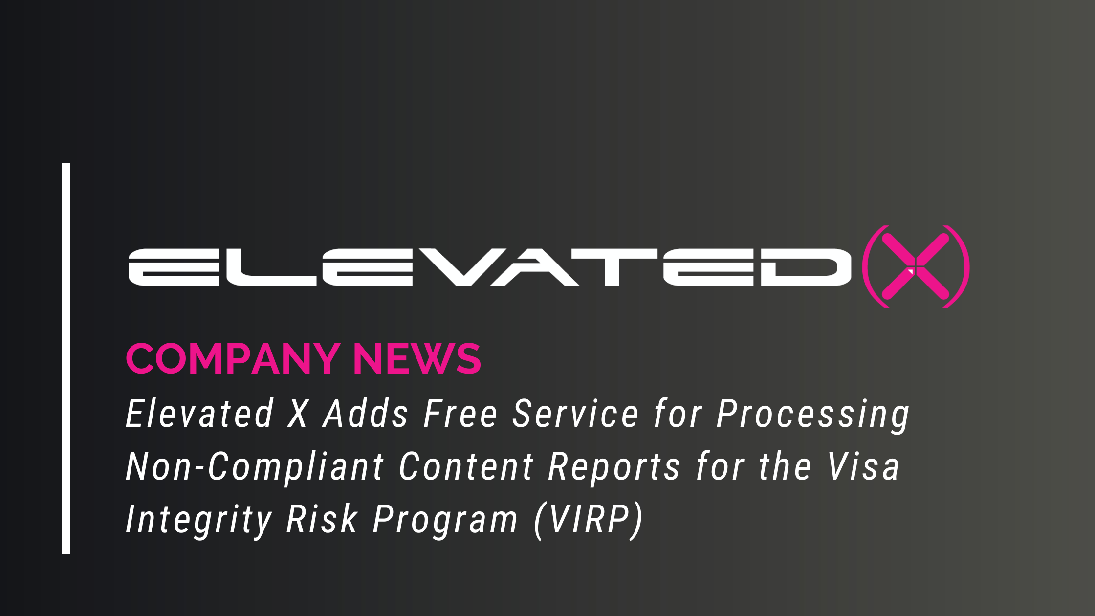 Elevated X Adds Free Service for Processing Non-Compliant Content Reports for the Visa Integrity Risk Program (VIRP)